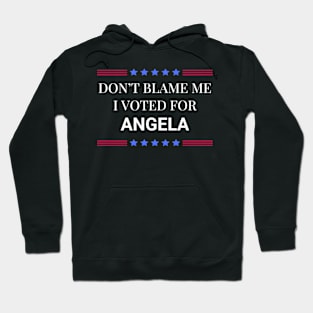 Don't Blame Me I Voted For Angela Hoodie